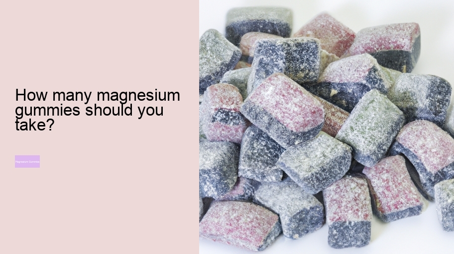 How many magnesium gummies should you take?