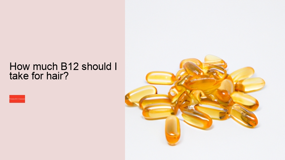 How much B12 should I take for hair?