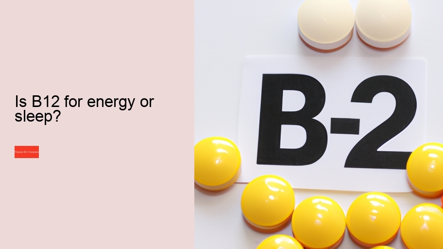 Is B12 for energy or sleep?