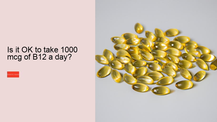 Is it OK to take 1000 mcg of B12 a day?