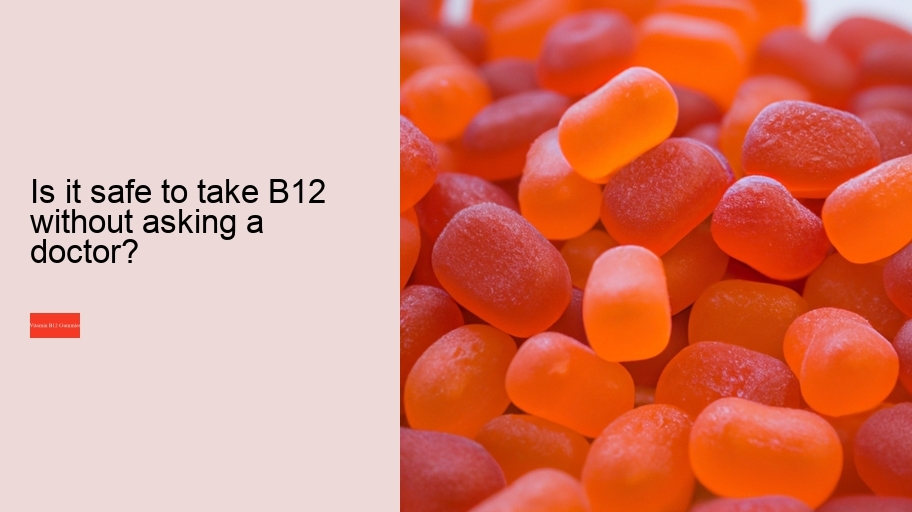 Is it safe to take B12 without asking a doctor?