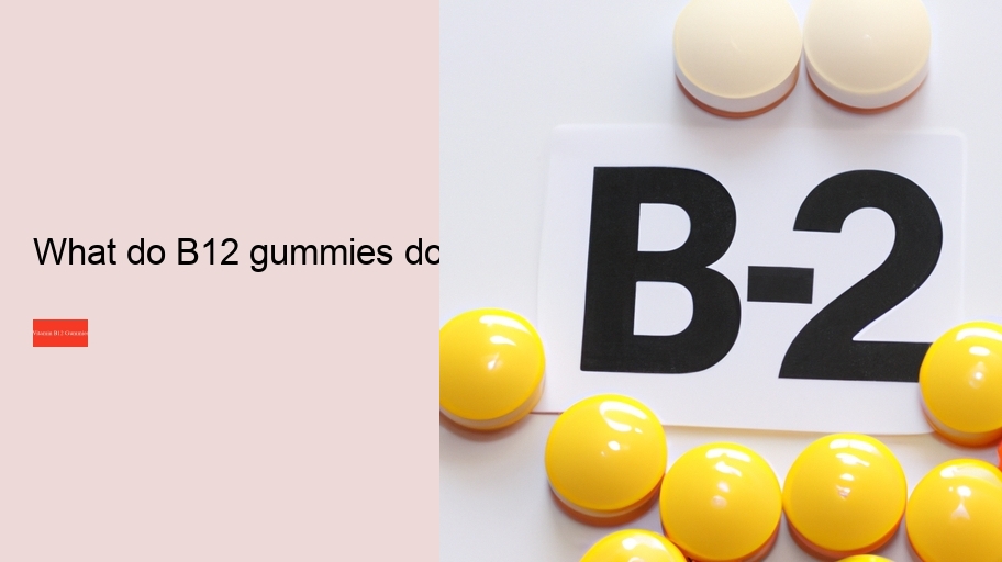 What do B12 gummies do?