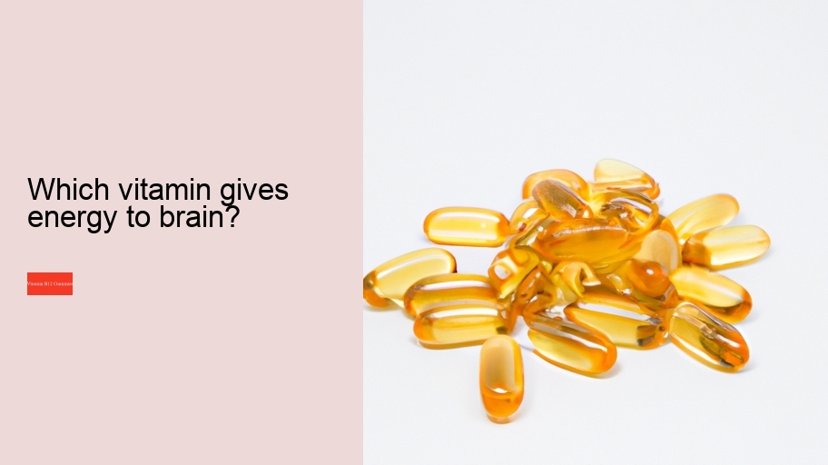 Which vitamin gives energy to brain?