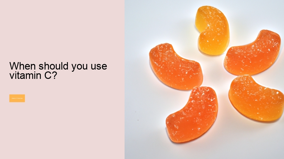 When should you use vitamin C?