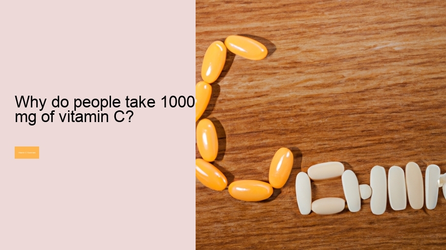 Why do people take 1000 mg of vitamin C?