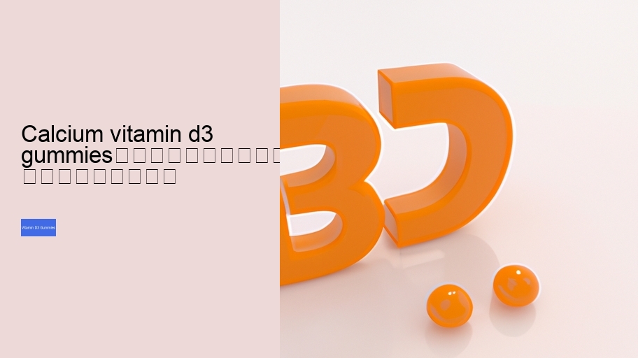calcium vitamin d3 gummies																									